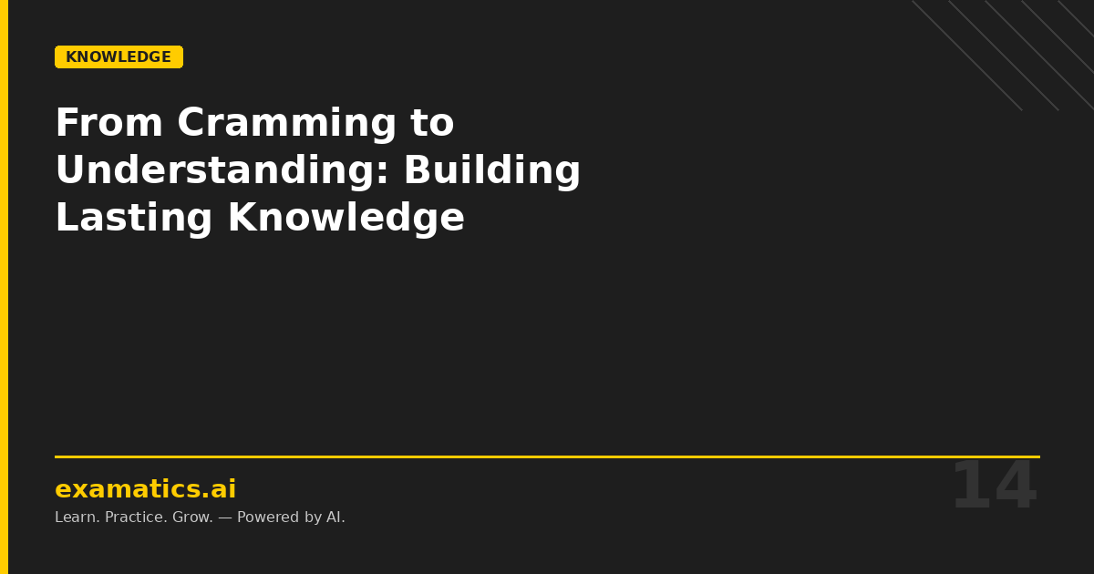 From Cramming to Understanding: How Examatics.ai Builds Lasting Knowledge