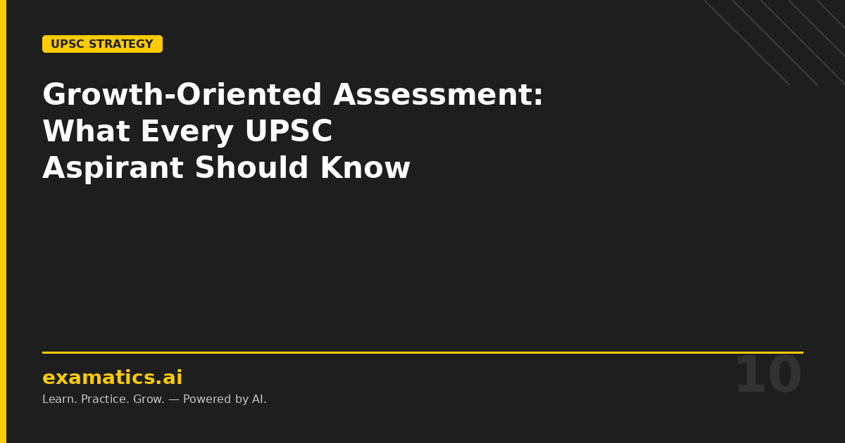 Growth-Oriented Assessment: What Every UPSC Aspirant Should Know