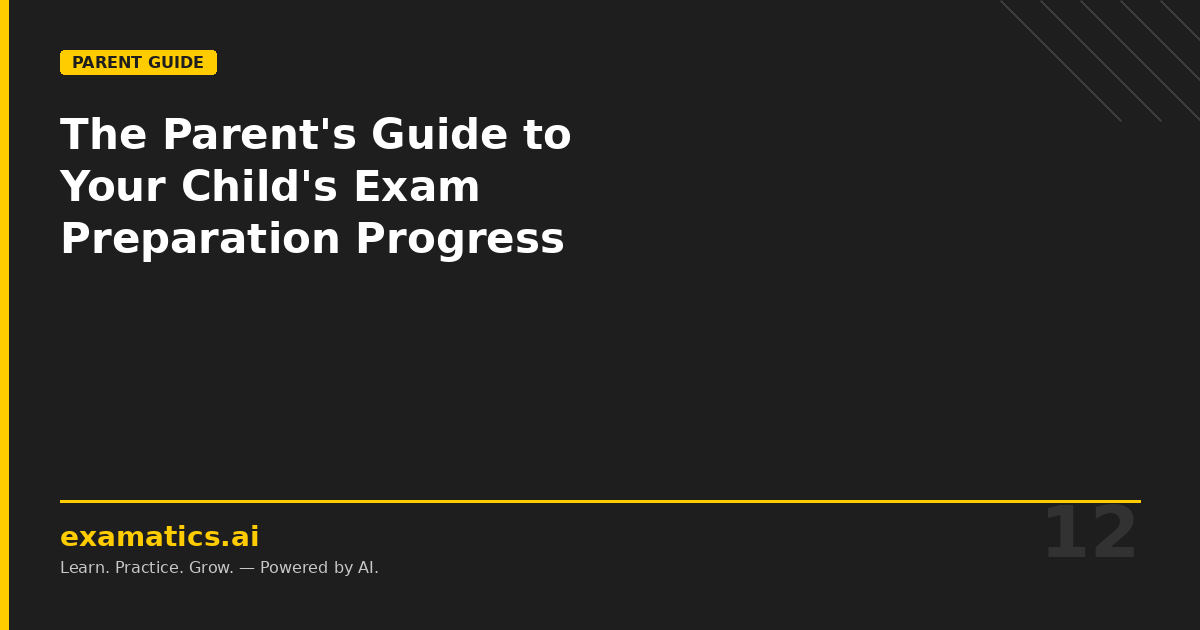 The Parent's Guide to Understanding Your Child's Exam Preparation Progress