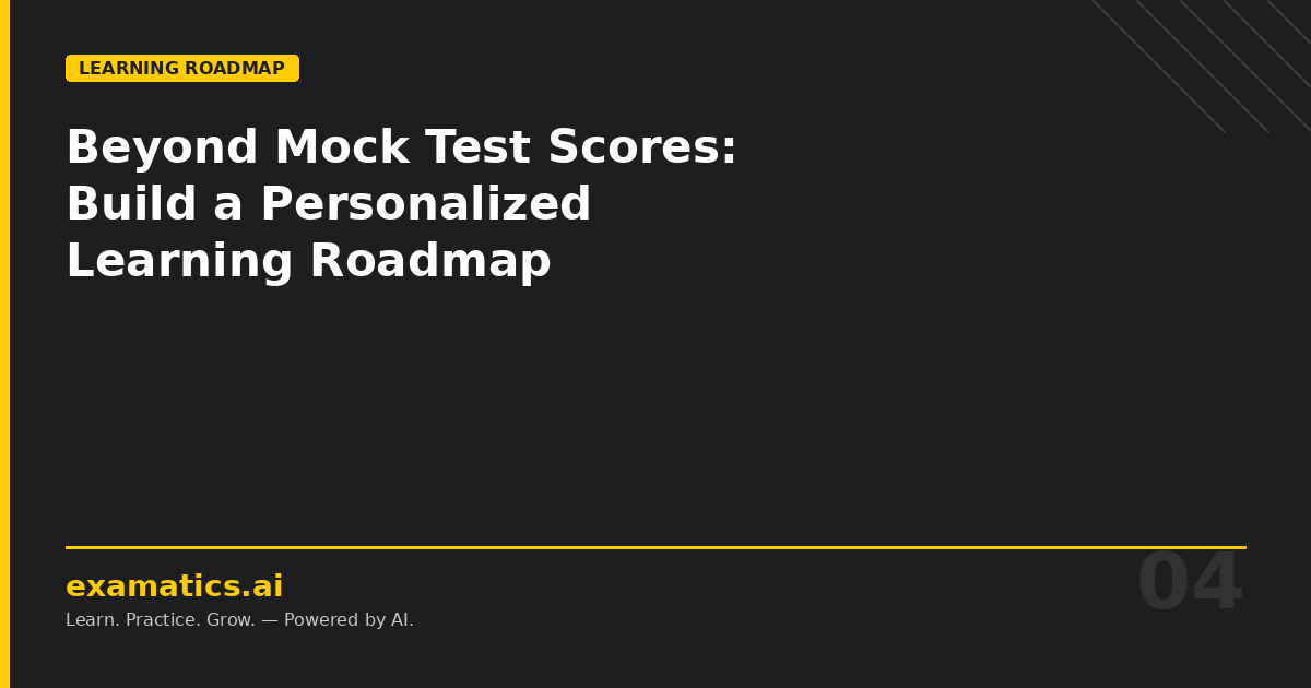 Beyond Mock Test Scores: How to Build a Personalized Learning Roadmap
